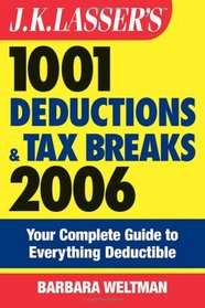 J.K. Lasser's 1001 Deductions and Tax Breaks 2006: The Complete Guide to Everything Deductible (J.K. Lasser)