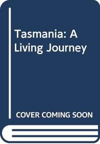 Tasmania: A Living Journey