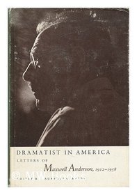 Dramatist in America: Letters of Maxwell Anderson, 1912-1958