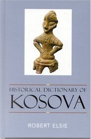 Historical Dictionary of Kosova (Historical Dictionaries of Europe)