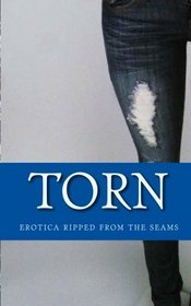 Torn: Erotica Ripped from the Seams