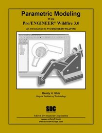 Parametric Modeling with Pro/ENGINEER Wildfire 3.0