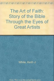 The Art of Faith: Story of the Bible Through the Eyes of Great Artists