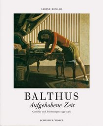 Balthus-Aufgehobene Zeit. Gem?lde Und Zeichnungen 1932-1960