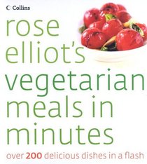 Rose Elliot's Vegetarian Meals in Minutes: Over 200 Delicious Dishes in a Flash