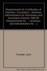 Requirements for Certification of Teachers, Counselors, Librarians, Administrato : 1998-1999 (Requirements for Certification for Elementary Schools, Secondary Schools, Junior)