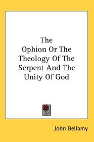 The Ophion Or The Theology Of The Serpent And The Unity Of God