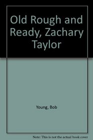 Old Rough and Ready, Zachary Taylor