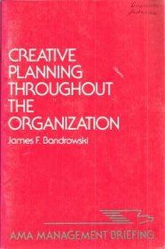 Creative Planning Throughout the Organization (Ama Management Briefing)