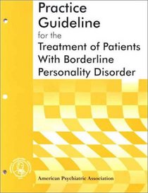 Practice Guideline for the Treatment of Patients with Borderline Personality Disorder (American Psychiatric Association Practice Guidelines) (American Psychiatric Association Practice Guidelines,)