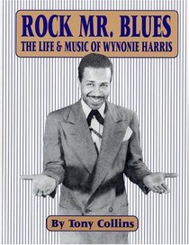 Rock Mr. Blues: The Life & Music of Wynonie Harris