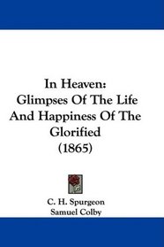 In Heaven: Glimpses Of The Life And Happiness Of The Glorified (1865)