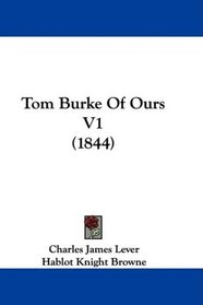 Tom Burke Of Ours V1 (1844)