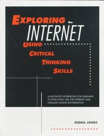 Exploring the Internet Using Critical Thinking Skills: A Self-Paced Workbook for Learning to Effectively Use the Internet and Evaluate Online Information