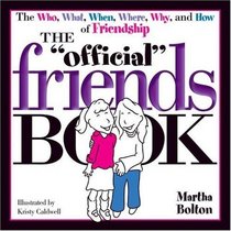 The Official Friends Book: The Who, What, When, Where, Why and How of Friendship