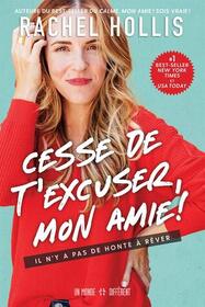 Cesse de t'excuser, mon amie! (Girl, Stop Apologizing) (French Edition)