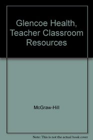 Glencoe Health, Teacher Classroom Resources