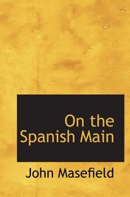 On the Spanish Main: Or  Some English forays on the Isthmus of Darien