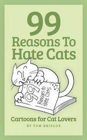 99 Reasons to Hate Cats: Cartoons for Cat Lovers
