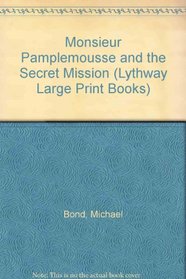 Monsieur Pamplemousse and the Secret Mission (Lythway Large Print Books)