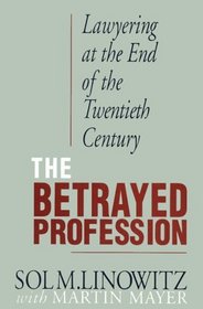 The Betrayed Profession : Lawyering at the End of the Twentieth Century