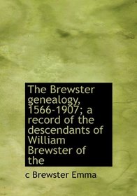 The Brewster genealogy, 1566-1907; a record of the descendants of William Brewster of the