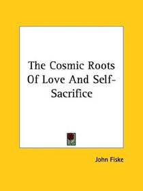 The Cosmic Roots of Love and Self-sacrifice