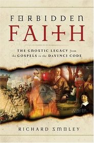 Forbidden Faith : The Gnostic Legacy from the Gospels to The Da Vinci Code