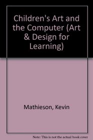 Children's Art and the Computer (Art & Design for Learning)