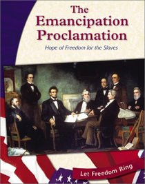 The Emancipation Proclamation: Hope of Freedom for the Slaves (Let Freedom Ring: the Civil War)