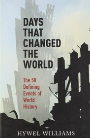 Days that Changed the World: The 50 Defining Events of World History