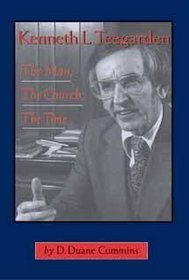 Kenneth L. Teegarden: The Man, The Church, The Time