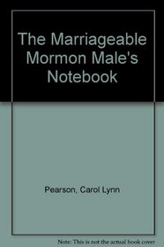 The Marriageable Mormon Male's Notebook