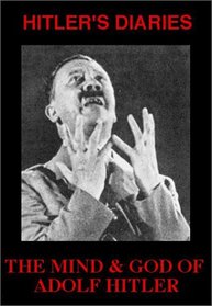 Hitler's Diaries: The Mind & God of Adolf Hitler