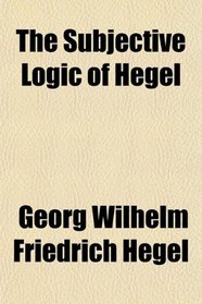 The Subjective Logic of Hegel