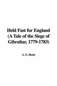 Held Fast for England (A Tale of the Siege of Gibraltar, 1779-1783)