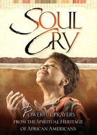 Soul Cry: Powerful Prayers from the Spiritual Heritage of African Americans