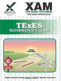 TExES Mathematics 8-12 135: Teacher Certification Exam (XAM TEXES)