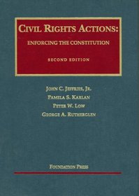 Civil Rights Actions: Enforcing the Constitution (University Casebook Series: Cases and Materials)