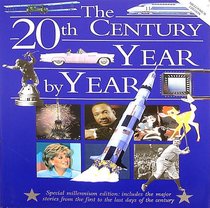 The 20th Century Year by Year: The Family Guide to the People and Events That Shaped the Last Hundred Years (Year by Year) (Year by Year)