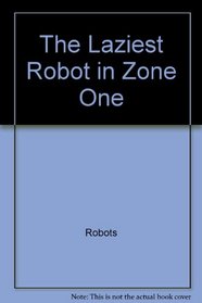 The Laziest Robot in Zone One (An I Can Read Book)