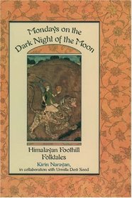 Mondays on the Dark Night of the Moon: Himalayan Foothill Folktales