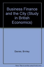 Business Finance and the City (Study in British Economics)