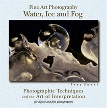 Fine Art Photography: Water, Ice and Fog