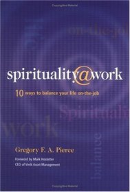 Spirituality at Work: 10 Ways to Balance Your Life On-the-Job