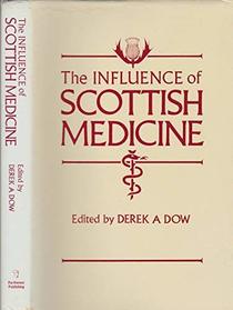 Influence of Scottish Medicine an Historical Assessment of Its Intl Impact: An Historical Assessment of Its International Impact