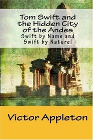 Tom Swift and the Hidden City of the Andes: Swift by Name and Swift by Nature!