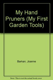 My Hand Pruners (My First Garden Tools)
