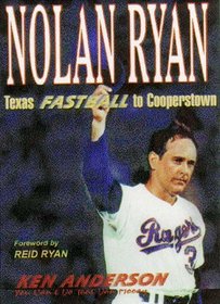 Nolan Ryan : Texas Fastball to Cooperstown