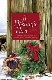 A Nostalgic Noel: Bittersweet / Cane Creek Christmas / A Christmas Gift of Love / Honor of the Big Snows